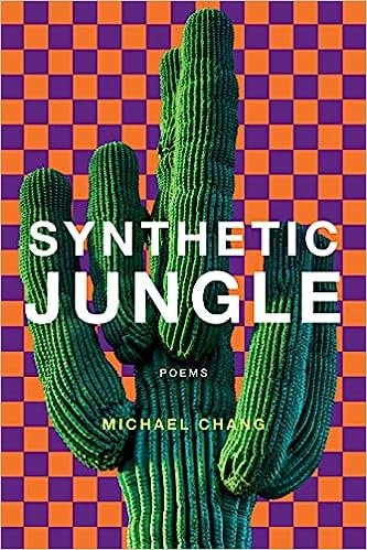 Synthetic Jungle: Poems by Michael Chang.